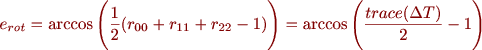 $$ 
        e_{rot} = \arccos \Bigg( \frac{1}{2} (r_{00} + r_{11} + r_{22} - 1)\Bigg) 
                = \arccos \Bigg( \frac{trace(\Delta T)}{2} - 1\Bigg)$$